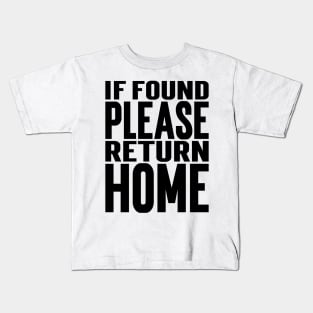 If Found Please Return Home v2 Kids T-Shirt